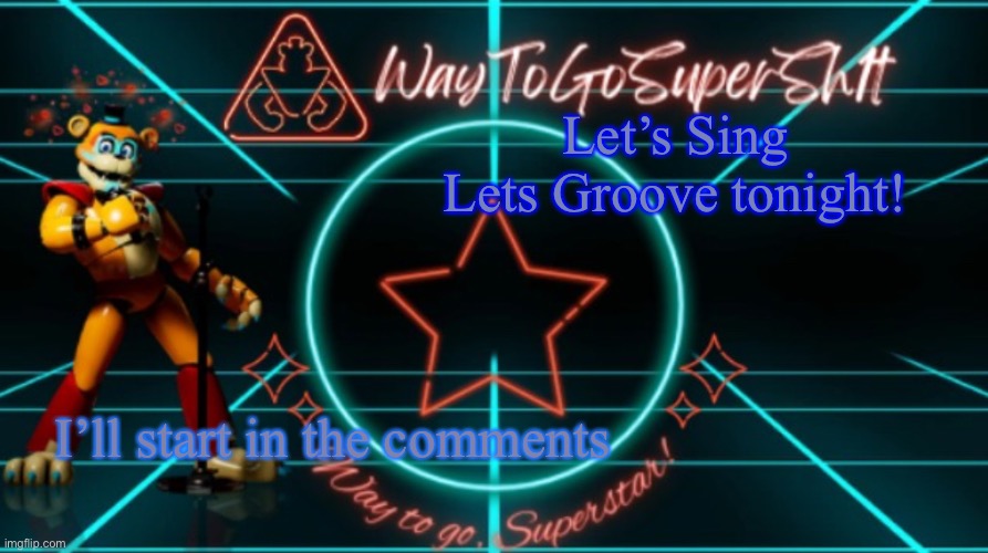 TotallyFungibleToken's Announcement Temp | Let’s Sing Lets Groove tonight! I’ll start in the comments | image tagged in waytogosupersh1ts announcement temp | made w/ Imgflip meme maker