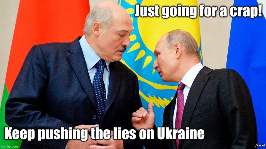 Russia-Belarus | Just going for a crap! Keep pushing the lies on Ukraine | image tagged in russia belarus,crap,putin,meme | made w/ Imgflip meme maker