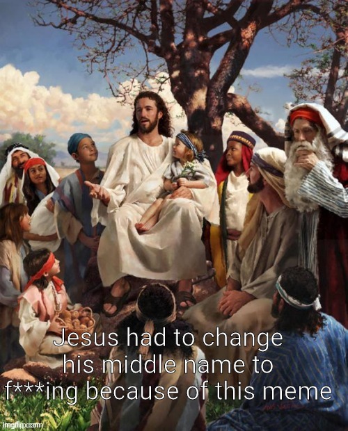 Jesus F***ing Christ | image tagged in jesus f ing christ | made w/ Imgflip meme maker