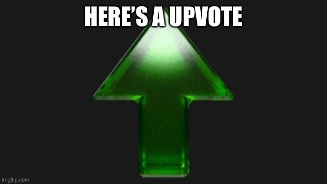 Upvote | HERE’S A UPVOTE | image tagged in upvote | made w/ Imgflip meme maker