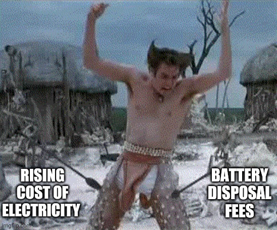 Arrows in the knees | RISING COST OF ELECTRICITY BATTERY DISPOSAL FEES | image tagged in arrows in the knees | made w/ Imgflip meme maker
