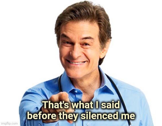 Doctor Oz | That's what I said before they silenced me | image tagged in doctor oz | made w/ Imgflip meme maker