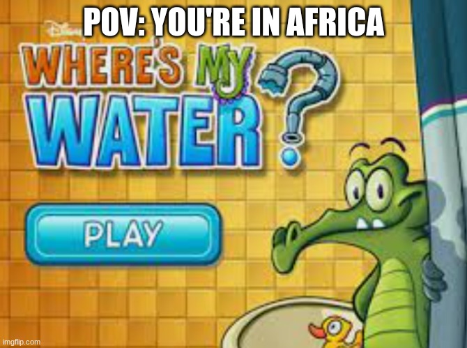 POV: YOU'RE IN AFRICA | made w/ Imgflip meme maker