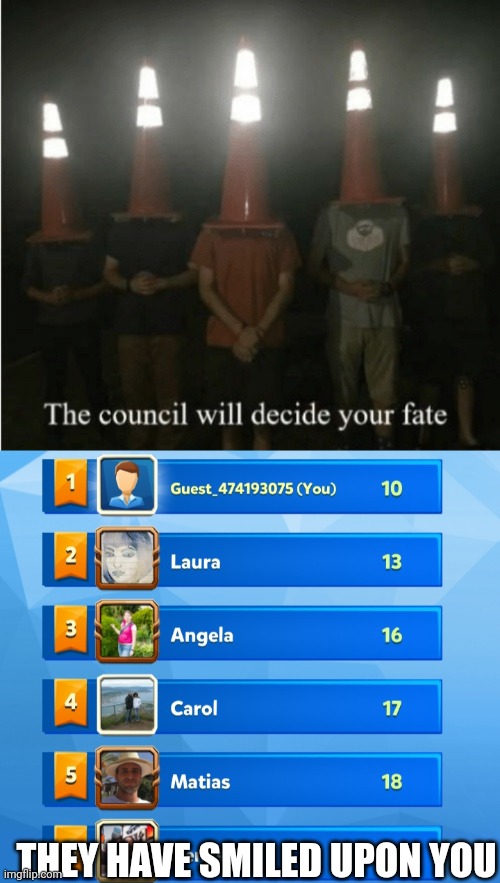 THEY HAVE SMILED UPON YOU | image tagged in the council will decide your fate | made w/ Imgflip meme maker