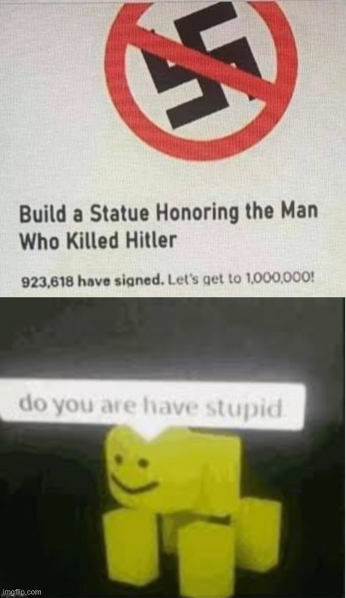 We must commemorate the man who killed Hitler | image tagged in funny memes,do you are have stupid,hitler | made w/ Imgflip meme maker