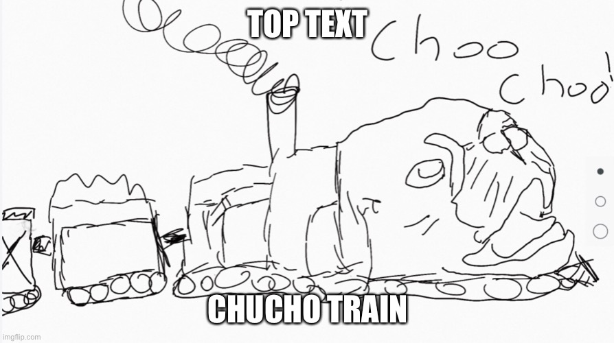TOP TEXT; CHUCHO TRAIN | made w/ Imgflip meme maker