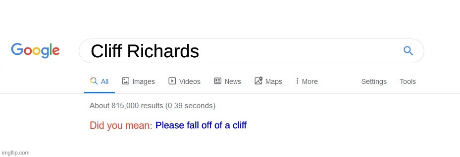 Did you mean? | Cliff Richards; Please fall off of a cliff | image tagged in did you mean | made w/ Imgflip meme maker