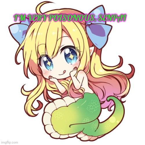 Runnnnnnnnn! | I'M VERY POISONOUS, SENPAI | image tagged in cute,snek,girl,anime girl,poison | made w/ Imgflip meme maker