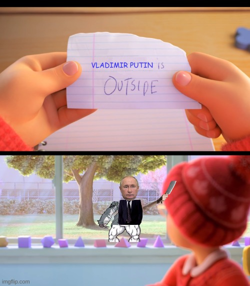 X is outside | VLADIMIR PUTIN | image tagged in x is outside | made w/ Imgflip meme maker