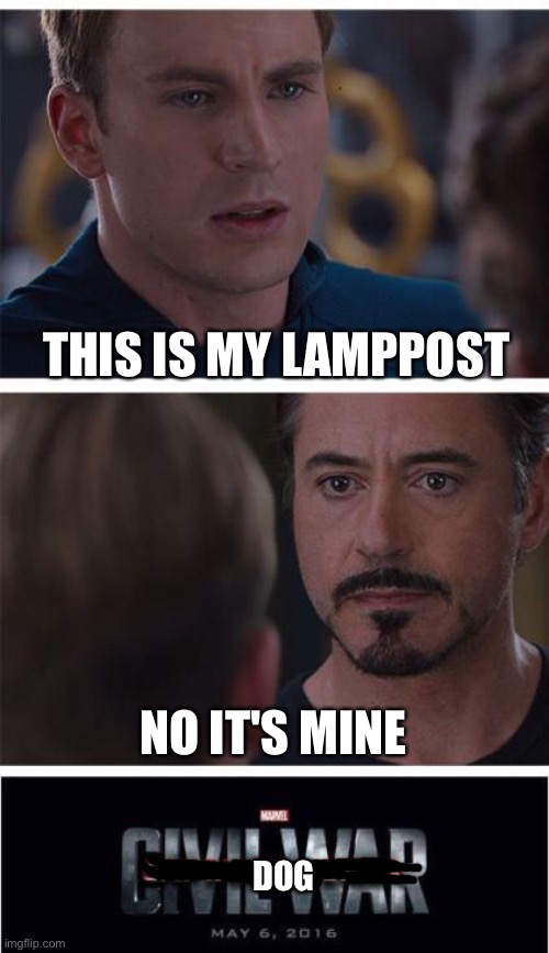 It is happening in my neighborhood | THIS IS MY LAMPPOST; NO IT'S MINE; DOG | image tagged in memes,marvel civil war 1,dog | made w/ Imgflip meme maker