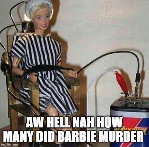 cursed barbie images, part 3 (how tf does a doll commit crimes) | AW HELL NAH HOW MANY DID BARBIE MURDER | made w/ Imgflip meme maker