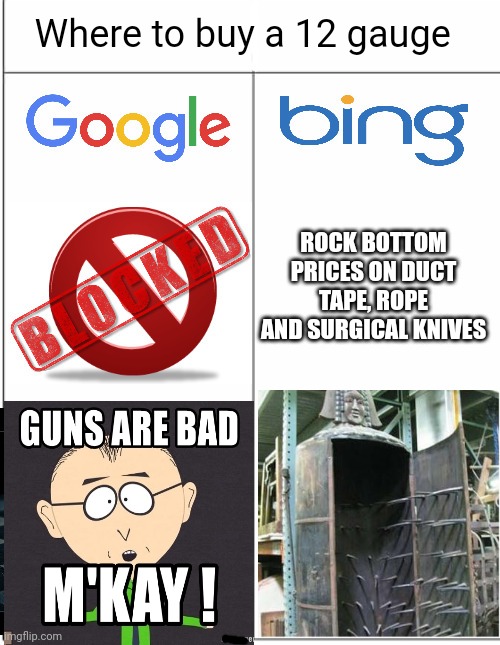 Google vs Bing | Where to buy a 12 gauge; ROCK BOTTOM PRICES ON DUCT TAPE, ROPE AND SURGICAL KNIVES | image tagged in google vs bing censorship,bing,google,just do it,kill em all | made w/ Imgflip meme maker