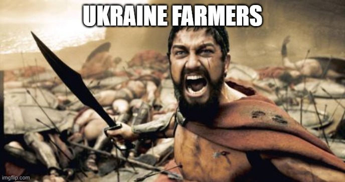 Sparta Leonidas | UKRAINE FARMERS | image tagged in memes,sparta leonidas | made w/ Imgflip meme maker