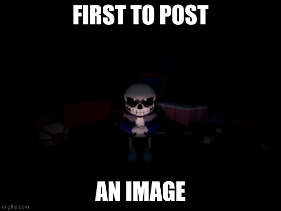 Evil Sans | FIRST TO POST AN IMAGE | image tagged in evil sans | made w/ Imgflip meme maker