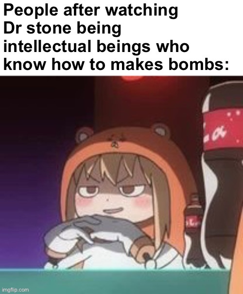 I’m not kidding this show literally shows you how to make fukin explosives | image tagged in anime | made w/ Imgflip meme maker