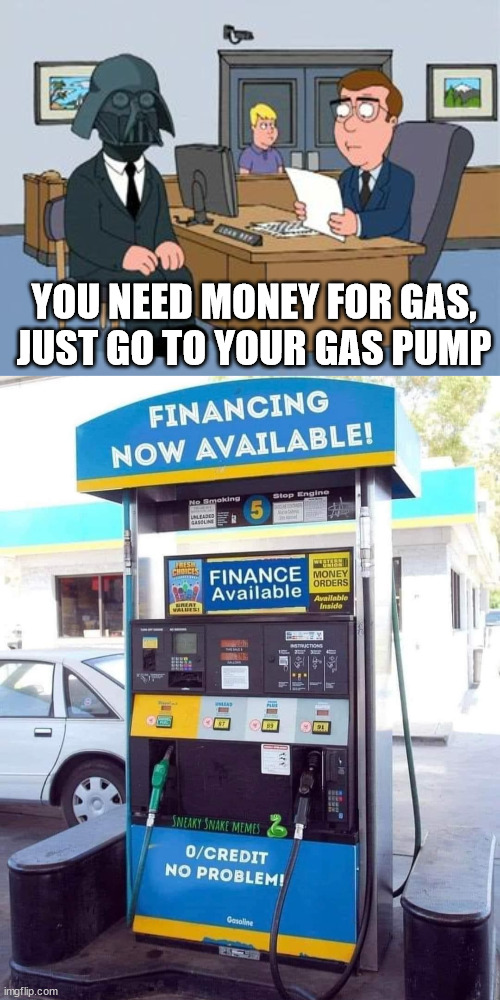 YOU NEED MONEY FOR GAS, JUST GO TO YOUR GAS PUMP | image tagged in bank loan,conservatives | made w/ Imgflip meme maker