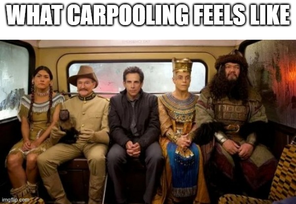 Rollin' with the homies | WHAT CARPOOLING FEELS LIKE | image tagged in rollin' with the homies | made w/ Imgflip meme maker