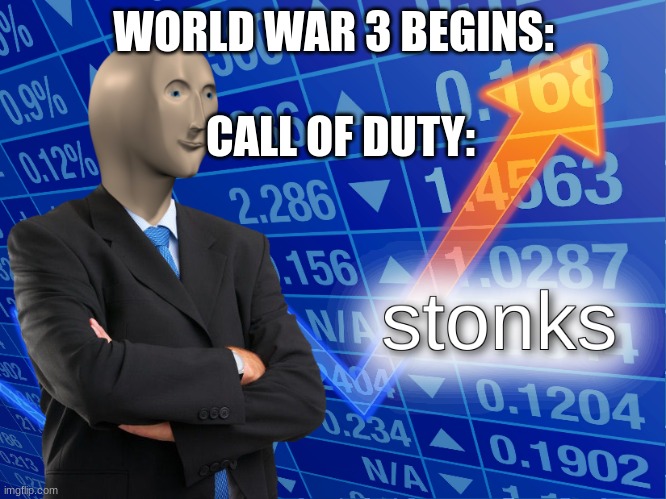 stonks | WORLD WAR 3 BEGINS:; CALL OF DUTY: | image tagged in stonks | made w/ Imgflip meme maker