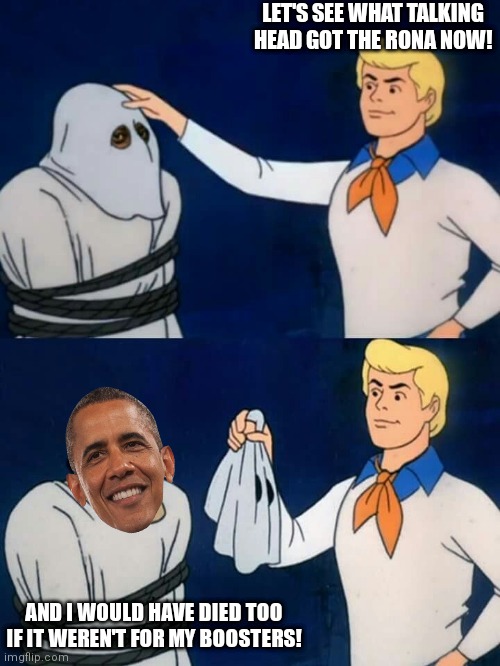 They always announce how thankful they are for their boosters | LET'S SEE WHAT TALKING HEAD GOT THE RONA NOW! AND I WOULD HAVE DIED TOO IF IT WEREN'T FOR MY BOOSTERS! | image tagged in scooby doo mask reveal,obama,covid-19,democrats,booster,vaccination | made w/ Imgflip meme maker