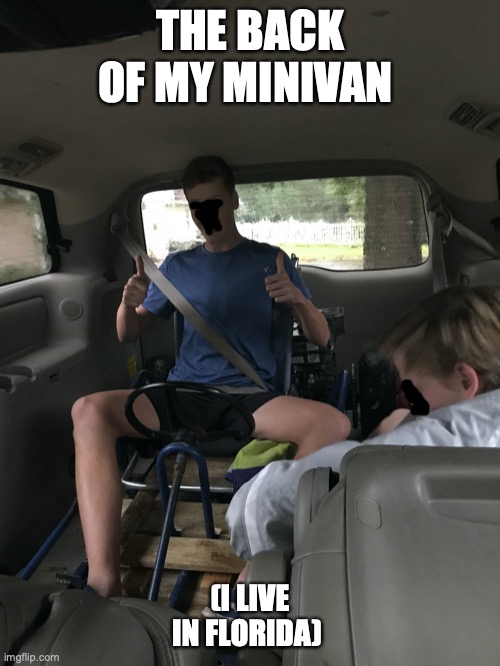 THE BACK OF MY MINIVAN (I LIVE IN FLORIDA) | made w/ Imgflip meme maker