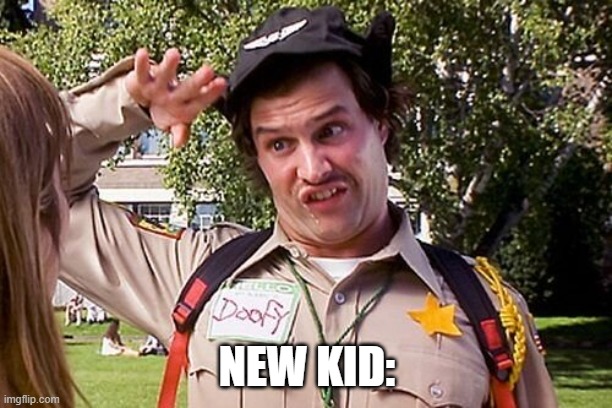 Special Officer Doofy | NEW KID: | image tagged in special officer doofy | made w/ Imgflip meme maker