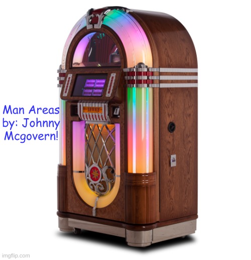 The LGBTQ Cafe's Official Jukebox! | Man Areas by: Johnny Mcgovern! | image tagged in the lgbtq cafe's official jukebox | made w/ Imgflip meme maker