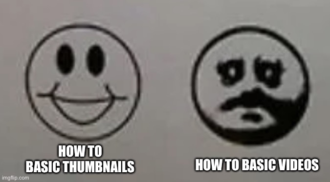 How to basic thumbnails be like | HOW TO BASIC VIDEOS; HOW TO BASIC THUMBNAILS | image tagged in happy and hollow face | made w/ Imgflip meme maker