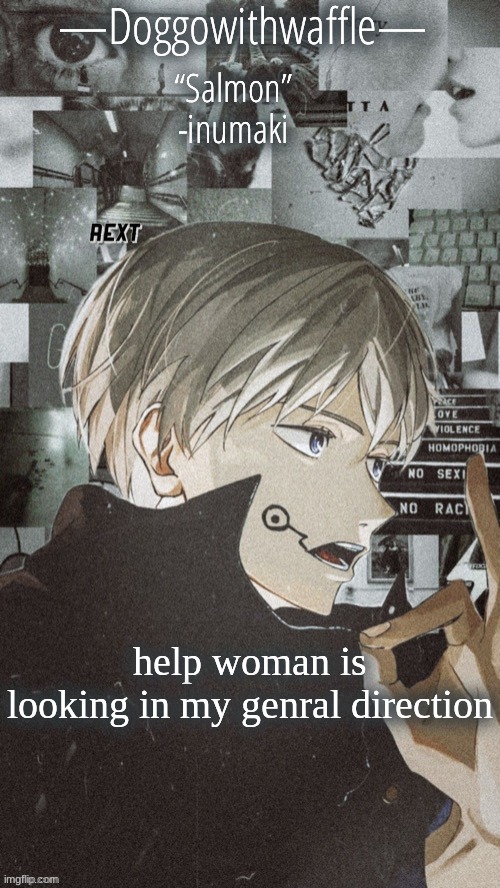 iyvgv,hocuutygkjhhkl gjvh.kgkyjtg | help woman is looking in my genral direction | image tagged in doggowithwaffles inumaki announcement temp | made w/ Imgflip meme maker
