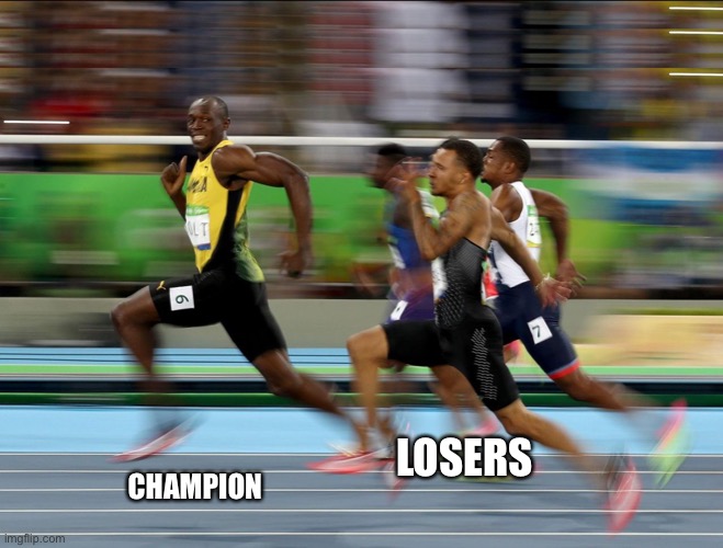 Usain Bolt running |  CHAMPION; LOSERS | image tagged in usain bolt running | made w/ Imgflip meme maker