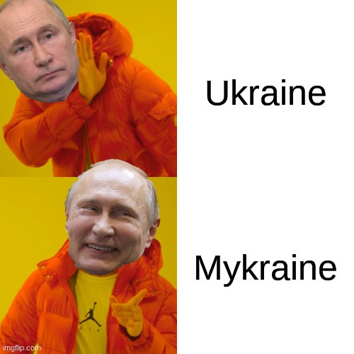 Haha, Putin Hotline Bling | Ukraine; Mykraine | image tagged in memes,drake hotline bling,putin | made w/ Imgflip meme maker