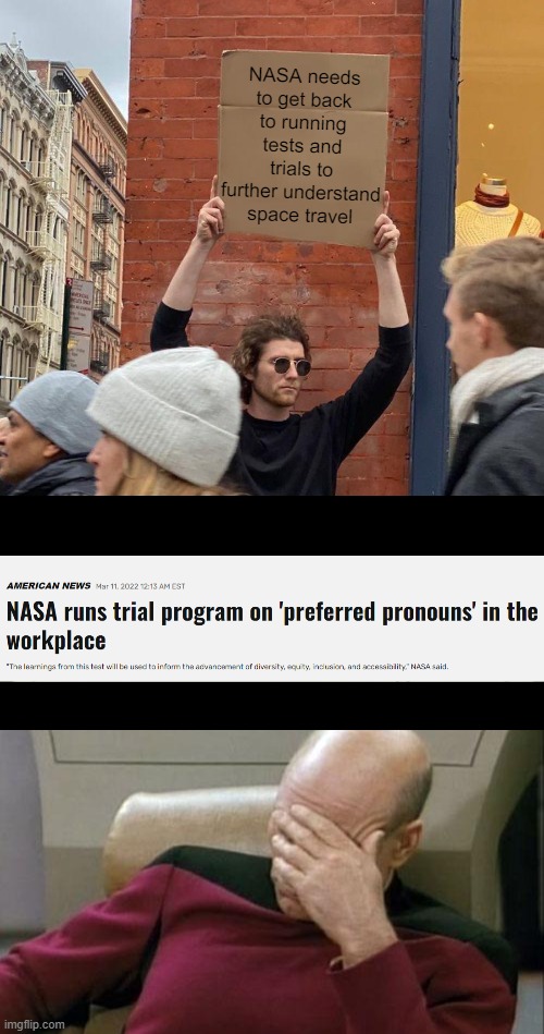 Not Another Stupid Agenda | NASA needs to get back to running tests and trials to further understand space travel | image tagged in memes,guy holding cardboard sign,captain picard facepalm | made w/ Imgflip meme maker