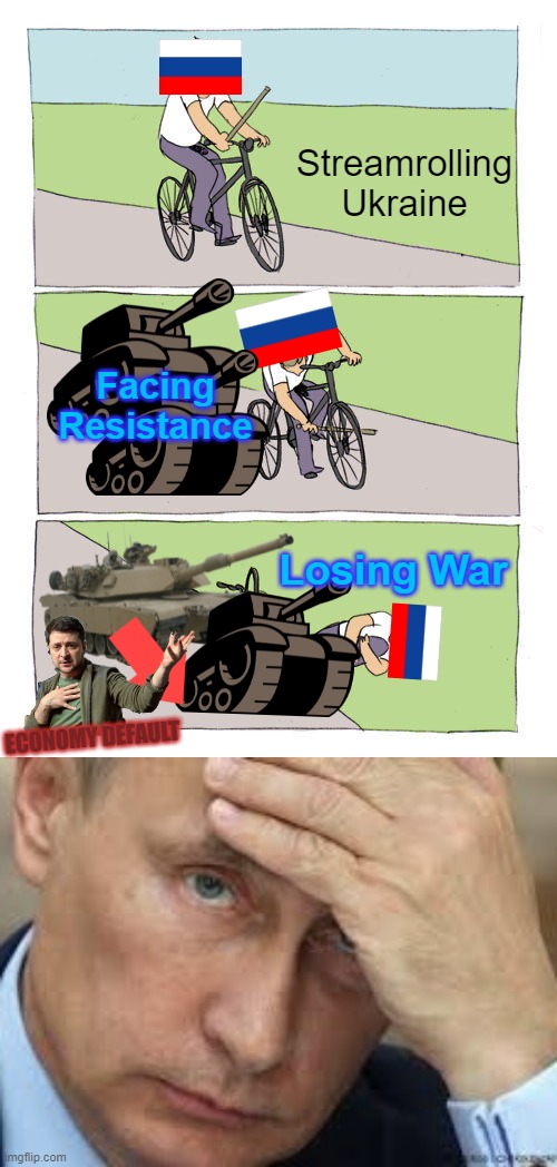 Putin, Ukraine is holding. | Streamrolling Ukraine; Facing Resistance; Losing War; ECONOMY DEFAULT | image tagged in memes,bike fall,putin sad | made w/ Imgflip meme maker