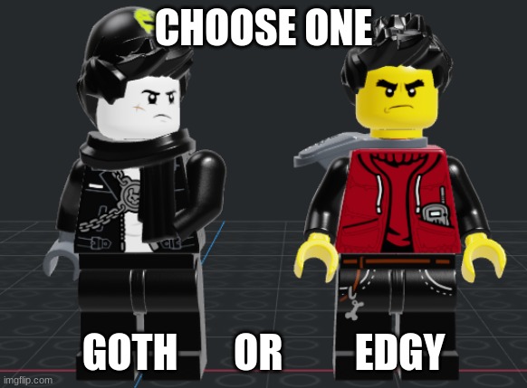 CHOOSE ONE; GOTH       OR         EDGY | made w/ Imgflip meme maker