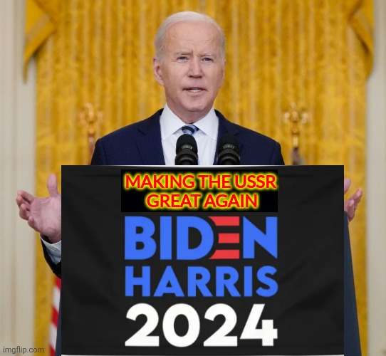 Biden: Revive the USSR! | MAKING THE USSR 
GREAT AGAIN | image tagged in russia,ussr,biden harris 2024,funny,politics | made w/ Imgflip meme maker