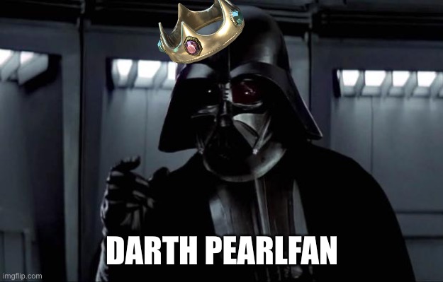 Yæs | DARTH PEARLFAN | image tagged in darth vader | made w/ Imgflip meme maker
