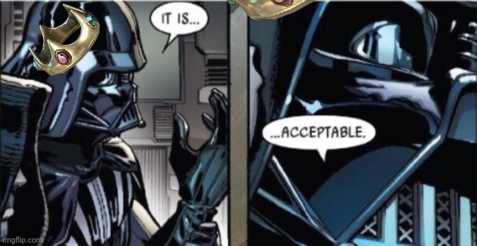 It Is Acceptable | image tagged in it is acceptable | made w/ Imgflip meme maker