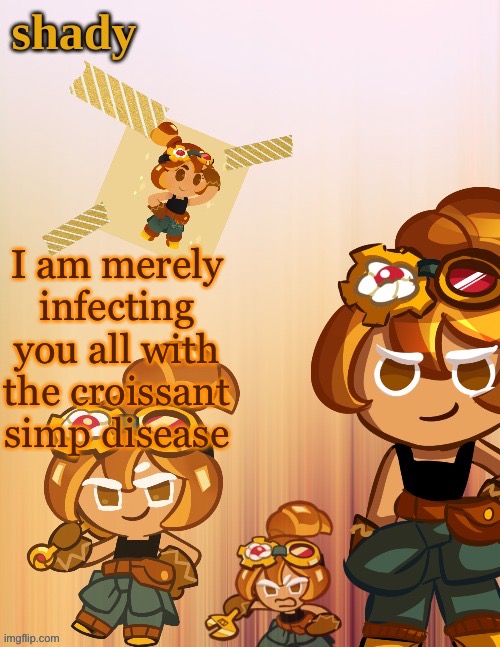 mortals | I am merely infecting you all with the croissant simp disease | image tagged in shady s 4th croissant temp thanks laks | made w/ Imgflip meme maker