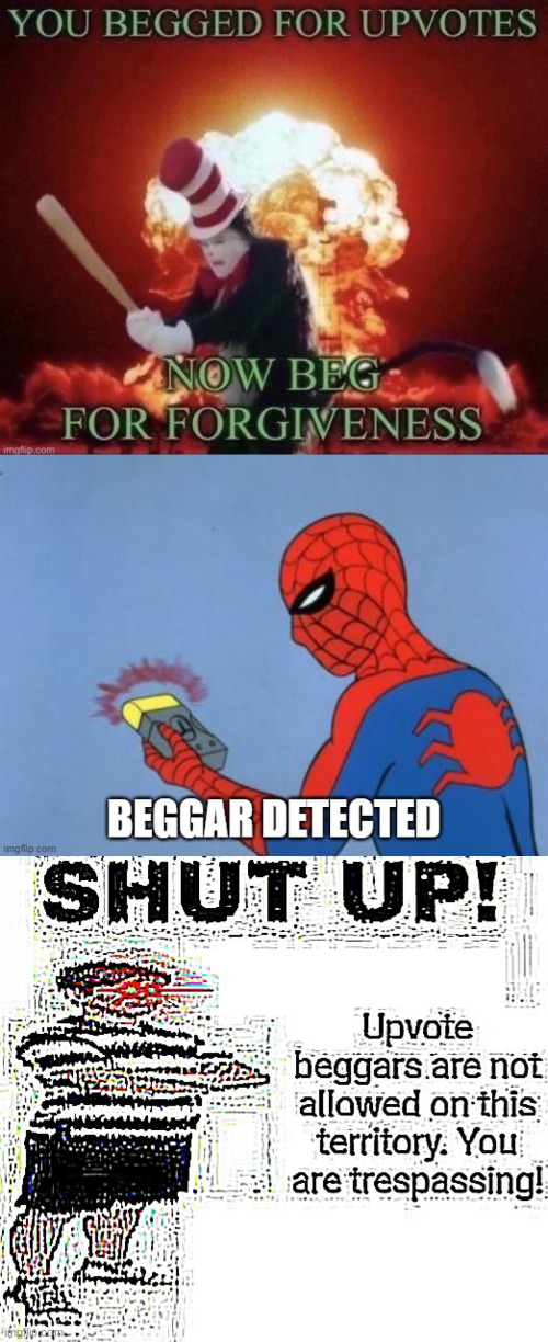 image tagged in beg for forgiveness,upvote beggar detected,upvote begging deep fried | made w/ Imgflip meme maker