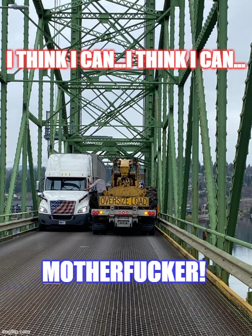 I think I can | I THINK I CAN...I THINK I CAN... MOTHERFUCKER! | image tagged in memes | made w/ Imgflip meme maker