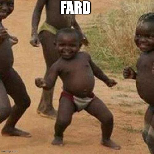 Third World Success Kid Meme | FARD | image tagged in memes,third world success kid | made w/ Imgflip meme maker