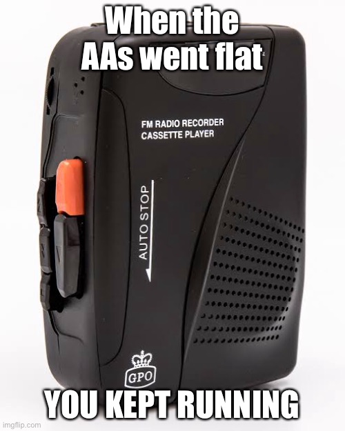 Looks like a Sony I had | When the AAs went flat; YOU KEPT RUNNING | image tagged in batteries,flat,walkman,music,running | made w/ Imgflip meme maker