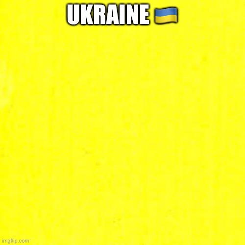 UKRAINE 🇺🇦 | made w/ Imgflip meme maker