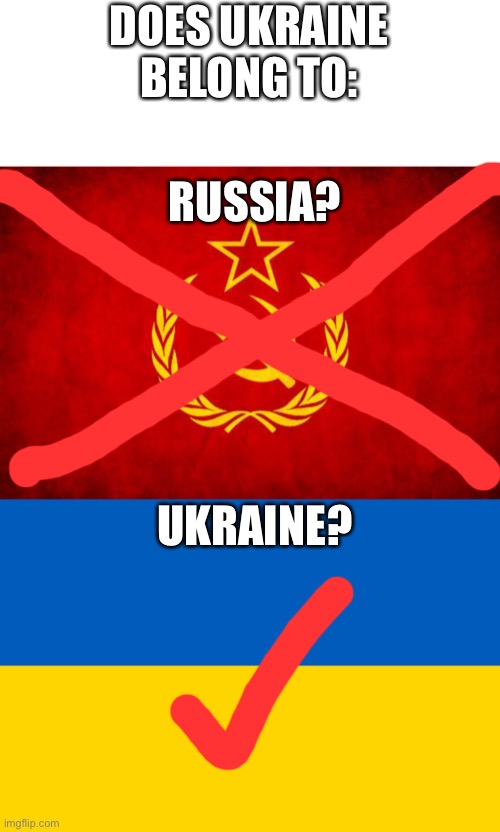DOES UKRAINE BELONG TO:; RUSSIA? UKRAINE? | image tagged in in soviet russia,ukraine flag | made w/ Imgflip meme maker