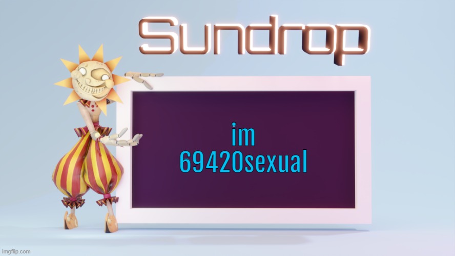 Sundrops temp | im 69420sexual | image tagged in sundrops temp | made w/ Imgflip meme maker