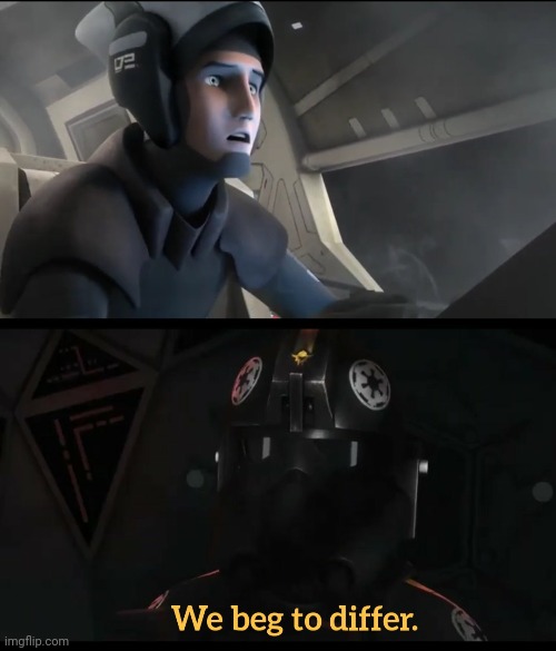 Can we PLEASE make this a popular template!?! | image tagged in star wars,stormtrooper,star wars rebels,rebel,we beg to differ | made w/ Imgflip meme maker