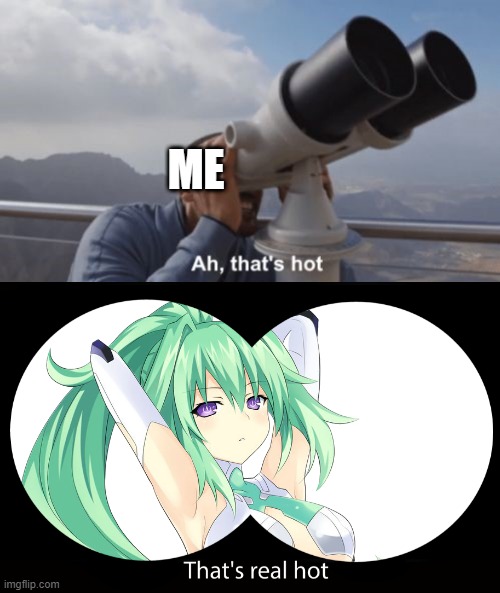 Looking at GH | ME | image tagged in ah that's hot,hyperdimension neptunia | made w/ Imgflip meme maker