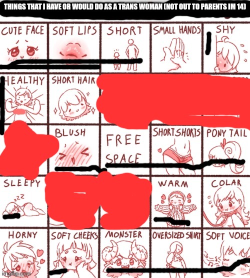 red is the censored stuff. this bingo is me | THINGS THAT I HAVE OR WOULD DO AS A TRANS WOMAN (NOT OUT TO PARENTS IM 14) | image tagged in favorite girl things that make me horny bingo | made w/ Imgflip meme maker