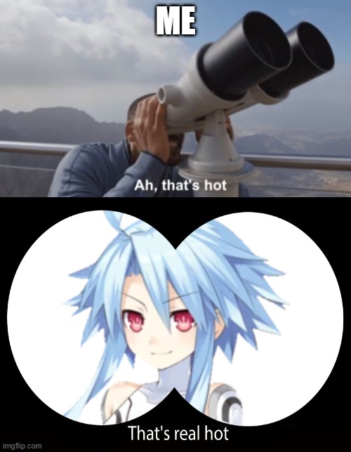 WH is hot even she's flat | ME | image tagged in ah that's hot,hyperdimension neptunia | made w/ Imgflip meme maker