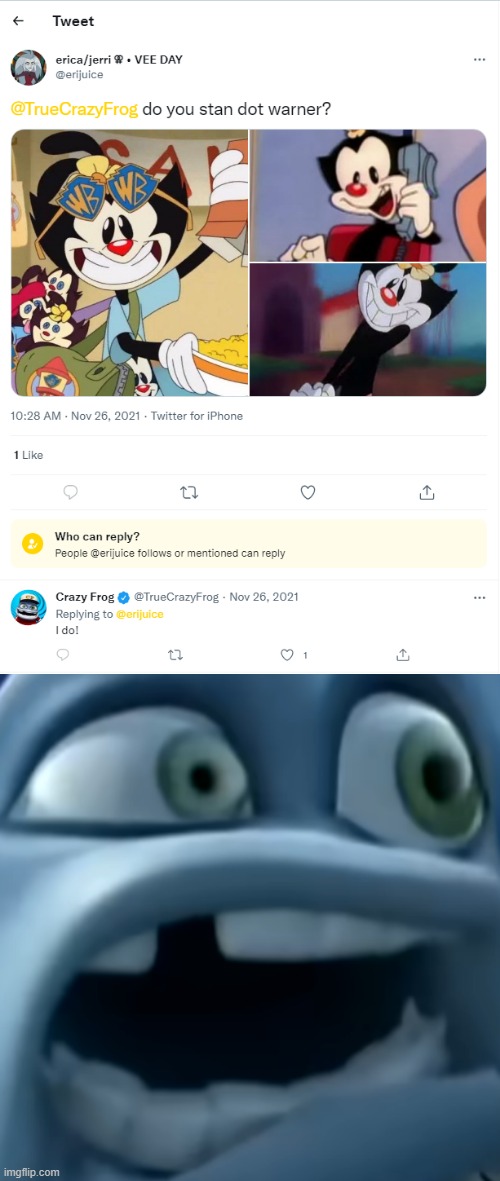 I dunno if "in-character Twitter accounts" like this are meant to be canon but still... | image tagged in crazy frog,animaniacs,funny,memes | made w/ Imgflip meme maker