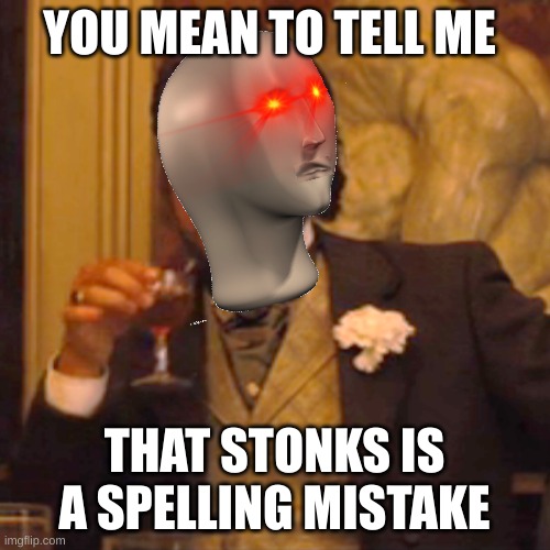 Wha u mean? | YOU MEAN TO TELL ME; THAT STONKS IS A SPELLING MISTAKE | image tagged in memes,laughing leo,stonks,funny | made w/ Imgflip meme maker